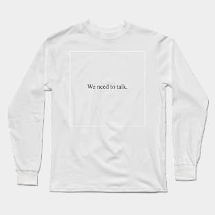 We need to talk Long Sleeve T-Shirt